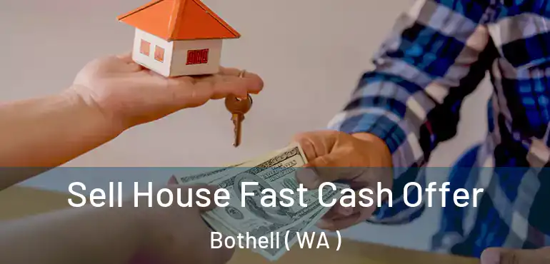  Sell House Fast Cash Offer Bothell ( WA )