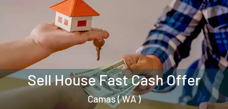  Sell House Fast Cash Offer Camas ( WA )