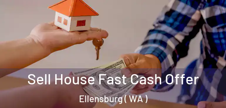  Sell House Fast Cash Offer Ellensburg ( WA )