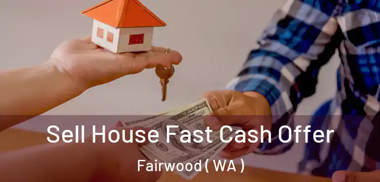  Sell House Fast Cash Offer Fairwood ( WA )