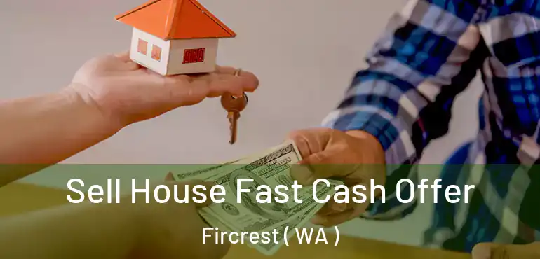  Sell House Fast Cash Offer Fircrest ( WA )