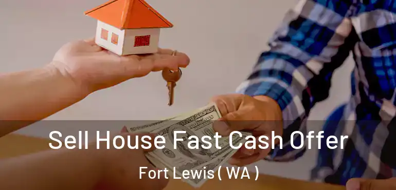  Sell House Fast Cash Offer Fort Lewis ( WA )