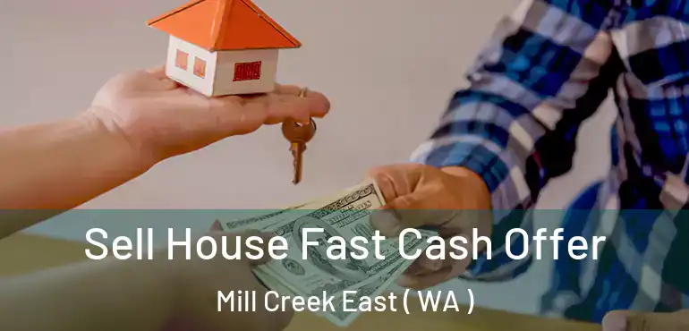  Sell House Fast Cash Offer Mill Creek East ( WA )