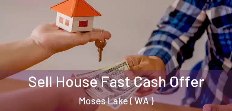  Sell House Fast Cash Offer Moses Lake ( WA )