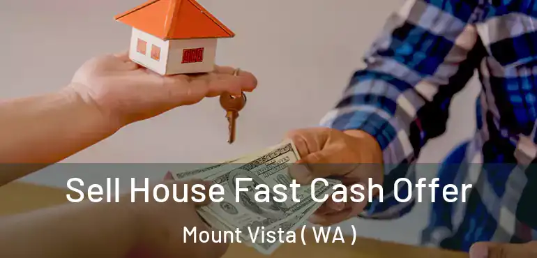  Sell House Fast Cash Offer Mount Vista ( WA )