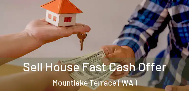  Sell House Fast Cash Offer Mountlake Terrace ( WA )