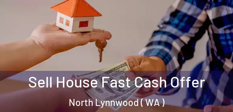 Sell House Fast Cash Offer North Lynnwood ( WA )