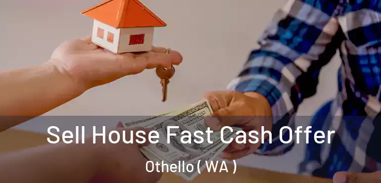  Sell House Fast Cash Offer Othello ( WA )