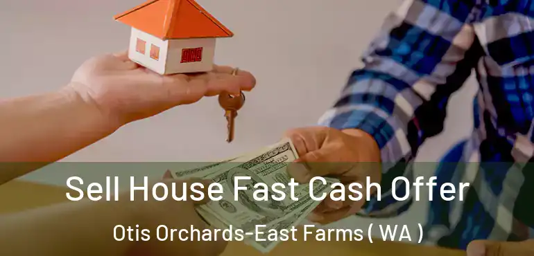  Sell House Fast Cash Offer Otis Orchards-East Farms ( WA )