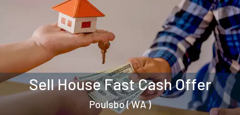  Sell House Fast Cash Offer Poulsbo ( WA )