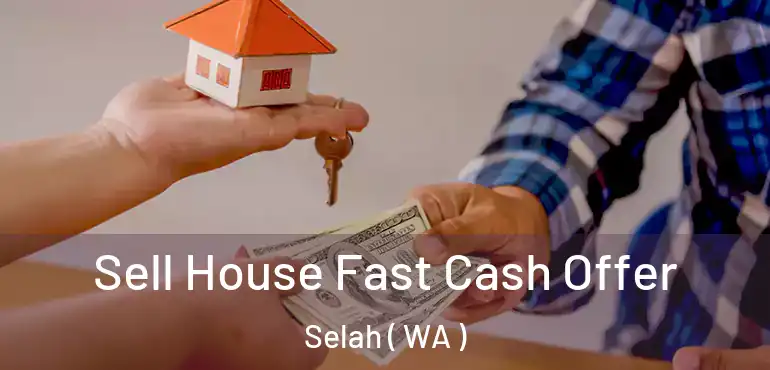  Sell House Fast Cash Offer Selah ( WA )