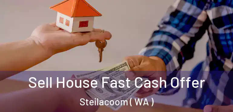  Sell House Fast Cash Offer Steilacoom ( WA )