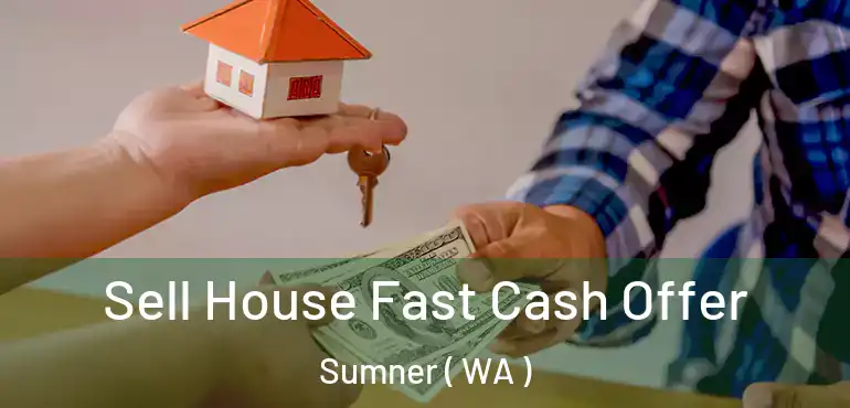  Sell House Fast Cash Offer Sumner ( WA )