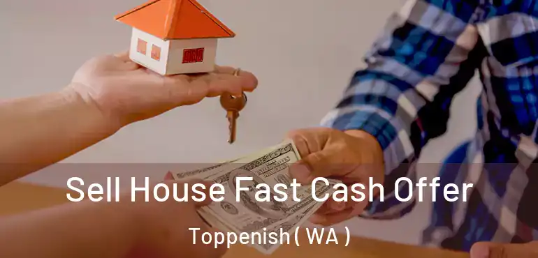  Sell House Fast Cash Offer Toppenish ( WA )