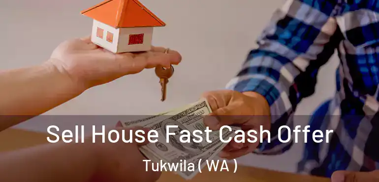  Sell House Fast Cash Offer Tukwila ( WA )