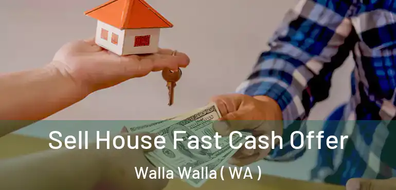  Sell House Fast Cash Offer Walla Walla ( WA )