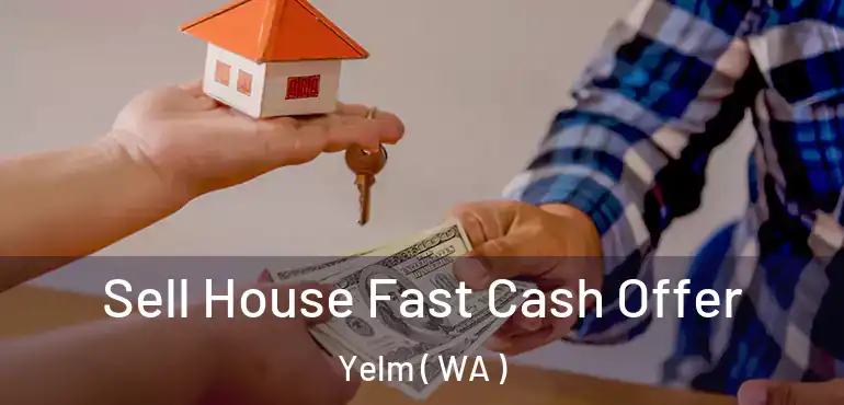  Sell House Fast Cash Offer Yelm ( WA )