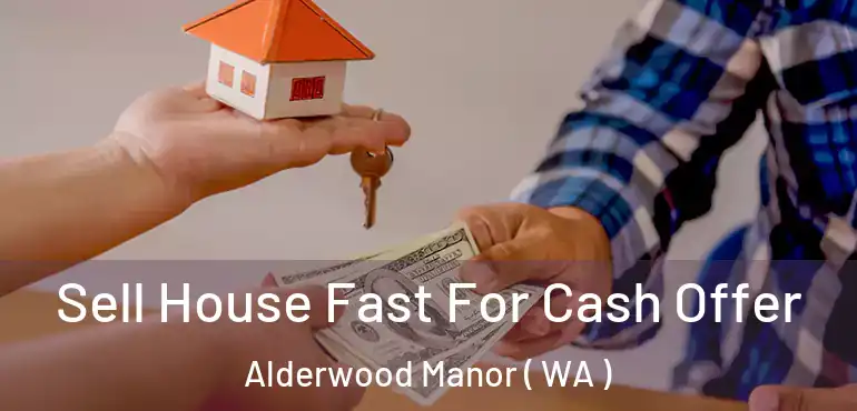  Sell House Fast For Cash Offer Alderwood Manor ( WA )