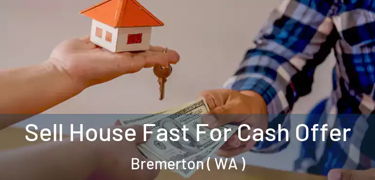  Sell House Fast For Cash Offer Bremerton ( WA )