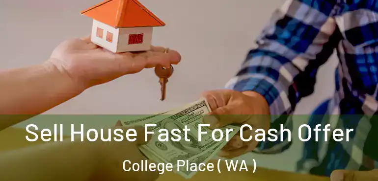  Sell House Fast For Cash Offer College Place ( WA )
