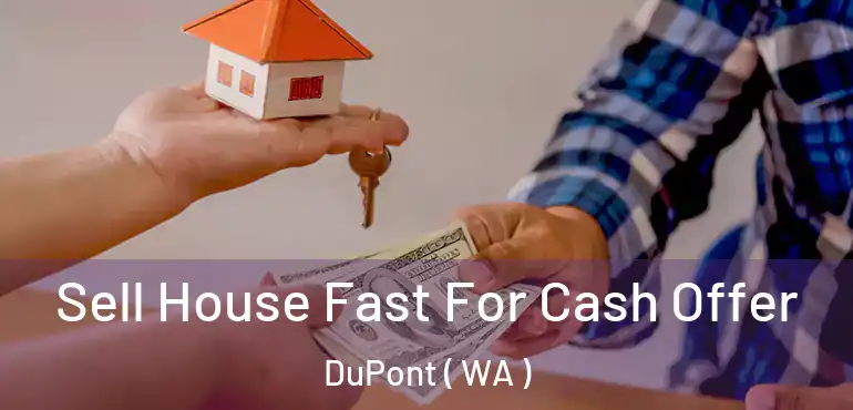  Sell House Fast For Cash Offer DuPont ( WA )