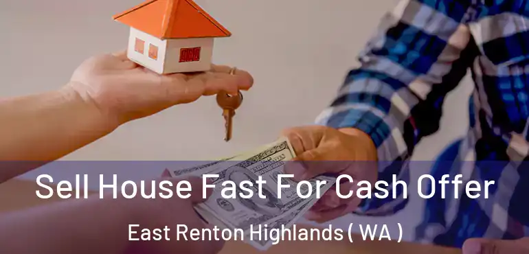  Sell House Fast For Cash Offer East Renton Highlands ( WA )