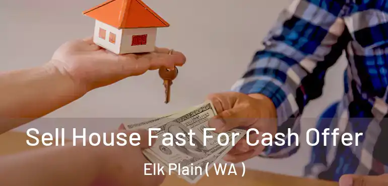  Sell House Fast For Cash Offer Elk Plain ( WA )