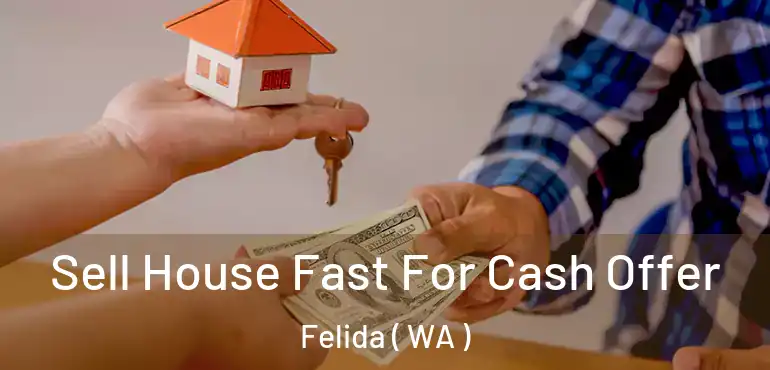  Sell House Fast For Cash Offer Felida ( WA )