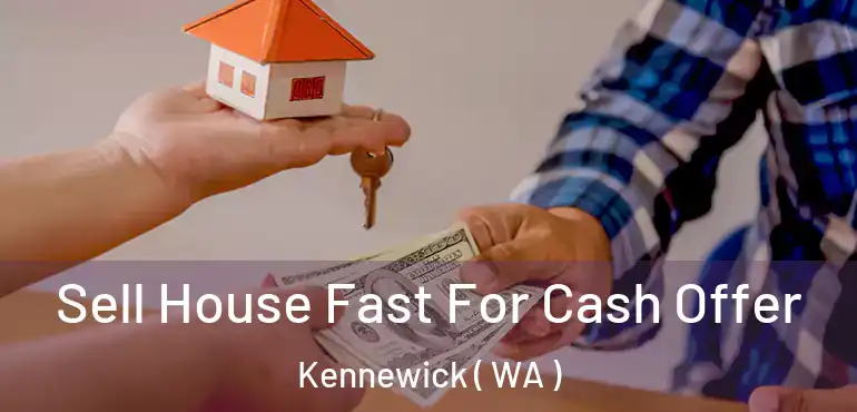  Sell House Fast For Cash Offer Kennewick ( WA )