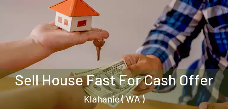  Sell House Fast For Cash Offer Klahanie ( WA )