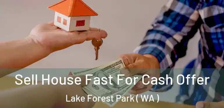  Sell House Fast For Cash Offer Lake Forest Park ( WA )