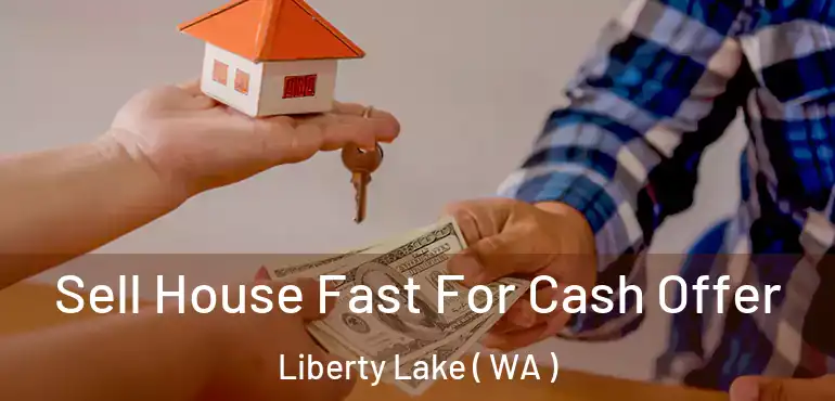  Sell House Fast For Cash Offer Liberty Lake ( WA )