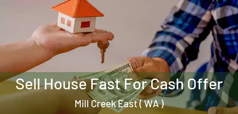  Sell House Fast For Cash Offer Mill Creek East ( WA )