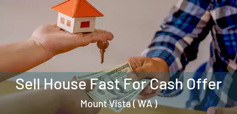  Sell House Fast For Cash Offer Mount Vista ( WA )