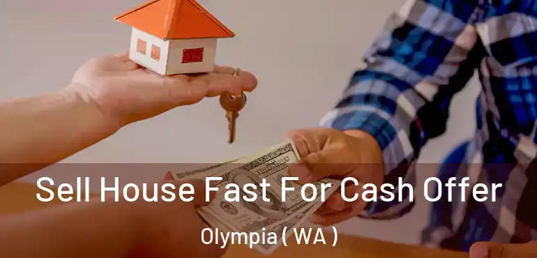  Sell House Fast For Cash Offer Olympia ( WA )