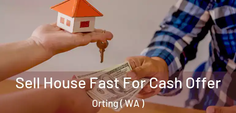  Sell House Fast For Cash Offer Orting ( WA )