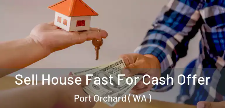  Sell House Fast For Cash Offer Port Orchard ( WA )