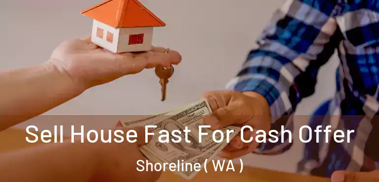  Sell House Fast For Cash Offer Shoreline ( WA )