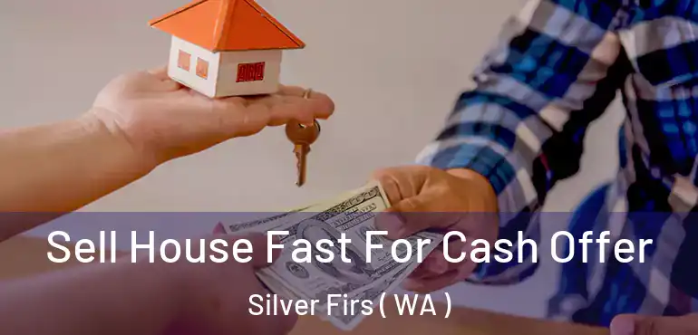  Sell House Fast For Cash Offer Silver Firs ( WA )