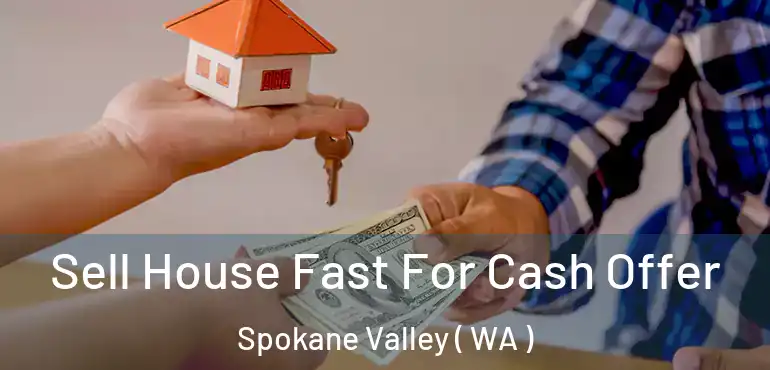  Sell House Fast For Cash Offer Spokane Valley ( WA )