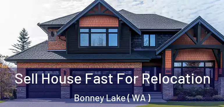  Sell House Fast For Relocation Bonney Lake ( WA )