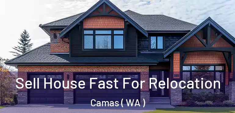  Sell House Fast For Relocation Camas ( WA )