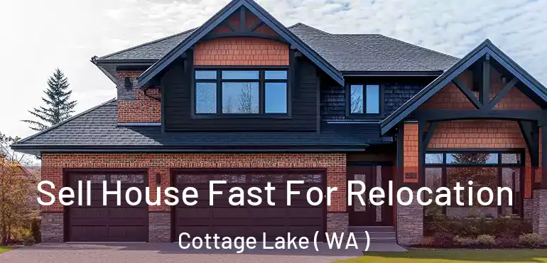  Sell House Fast For Relocation Cottage Lake ( WA )