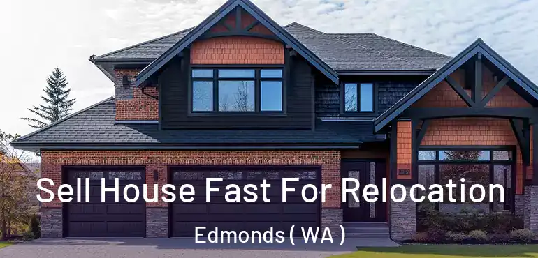  Sell House Fast For Relocation Edmonds ( WA )