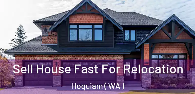  Sell House Fast For Relocation Hoquiam ( WA )