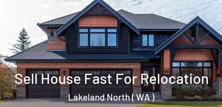  Sell House Fast For Relocation Lakeland North ( WA )