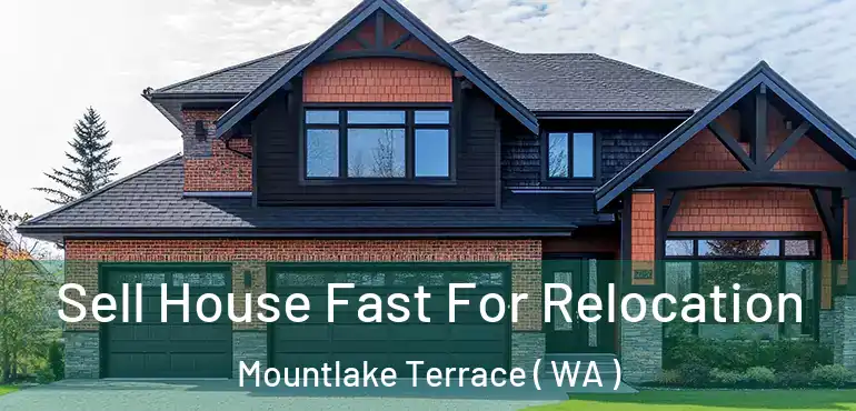  Sell House Fast For Relocation Mountlake Terrace ( WA )