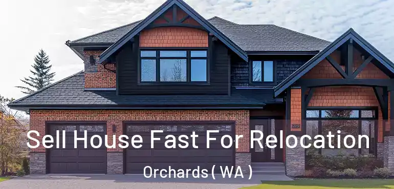  Sell House Fast For Relocation Orchards ( WA )