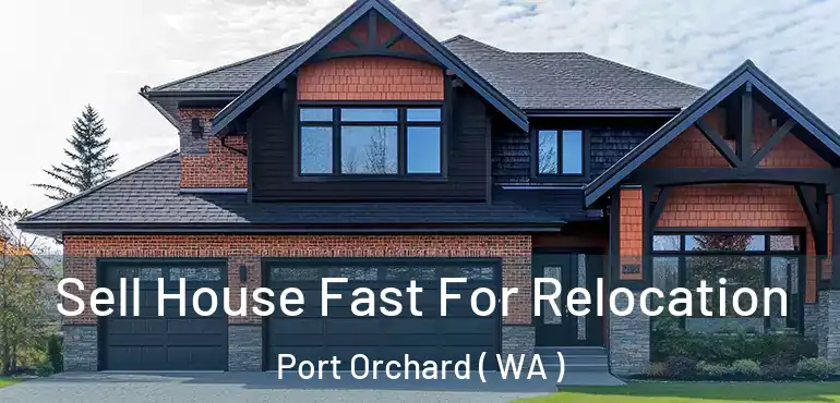  Sell House Fast For Relocation Port Orchard ( WA )