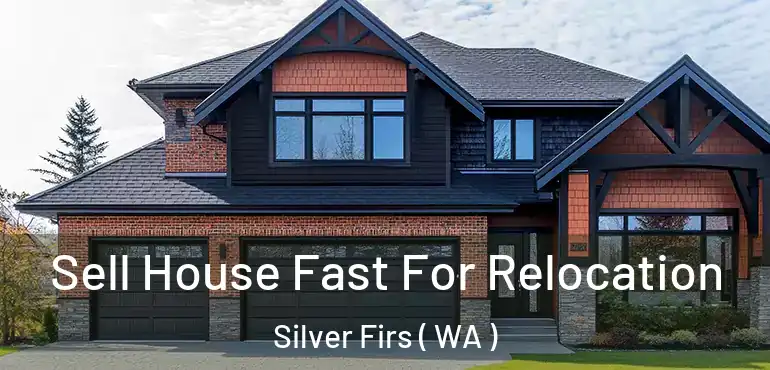  Sell House Fast For Relocation Silver Firs ( WA )